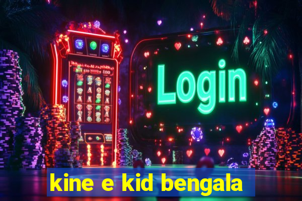 kine e kid bengala